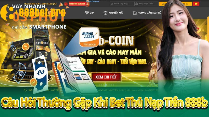 Câu Hỏi Thường Gặp Khi Bet Thủ Nạp Tiền 888b