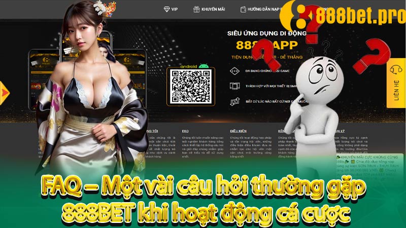 FAQ – Một vài câu hỏi thường gặp 888BET khi hoạt động cá cược