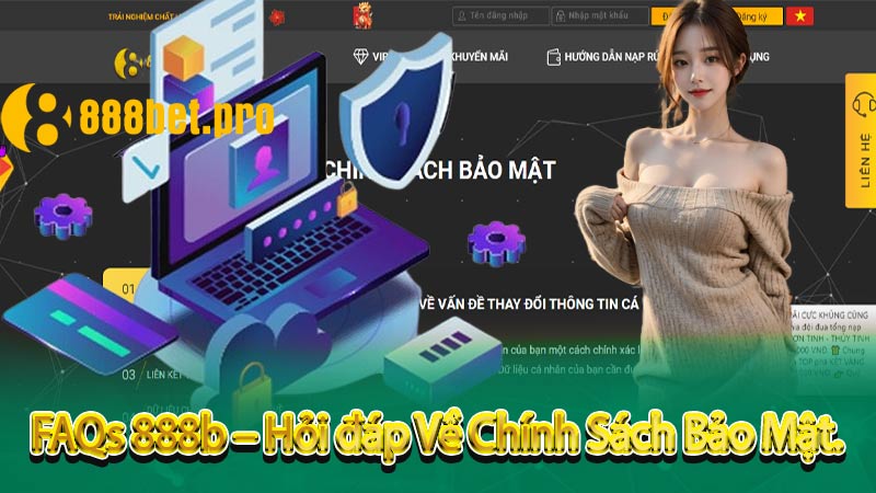 FAQs 888b – Hỏi đáp Về Chính Sách Bảo Mật.