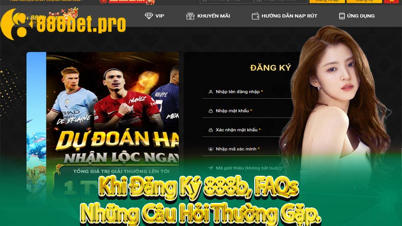 Khi Đăng Ký 888b, FAQs – Những Câu Hỏi Thường Gặp