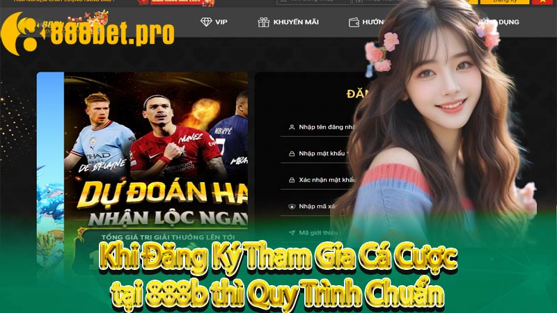 Khi Đăng Ký Tham Gia Cá Cược tại 888b thì Quy Trình Chuẩn 