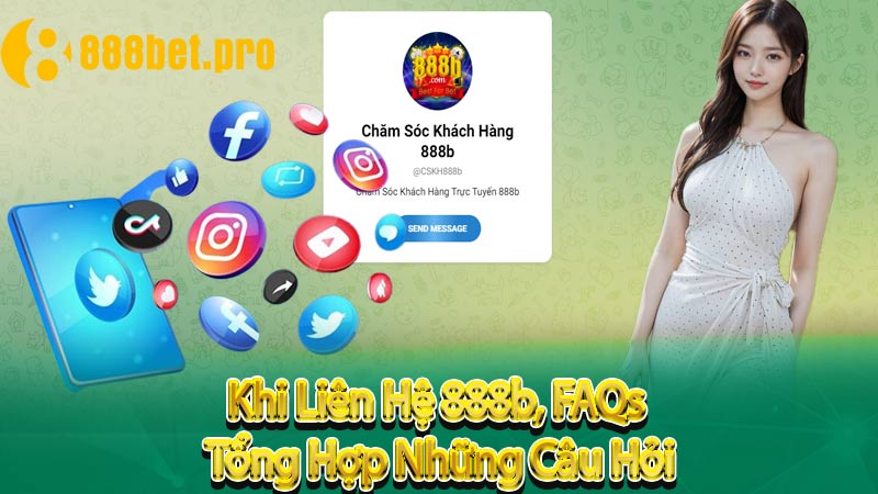 Khi Liên Hệ 888b, FAQs – Tổng Hợp Những Câu Hỏi 