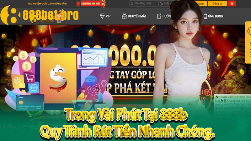 Trong Vài Phút Tại 888b, Quy Trình Rút Tiền Nhanh Chóng