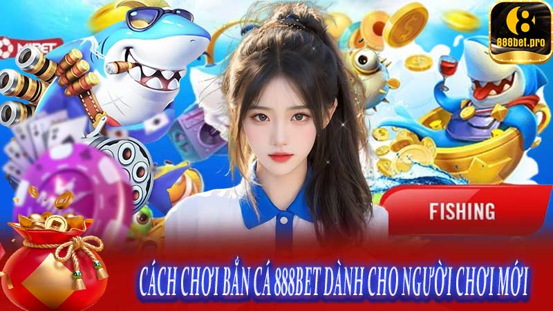 Cách chơi bắn cá 888BET dành cho người chơi mới