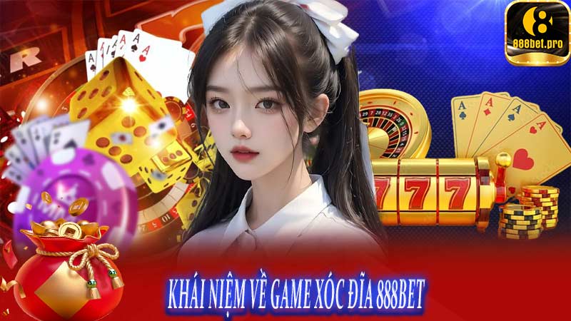 Khái niệm về game xóc đĩa 888BET