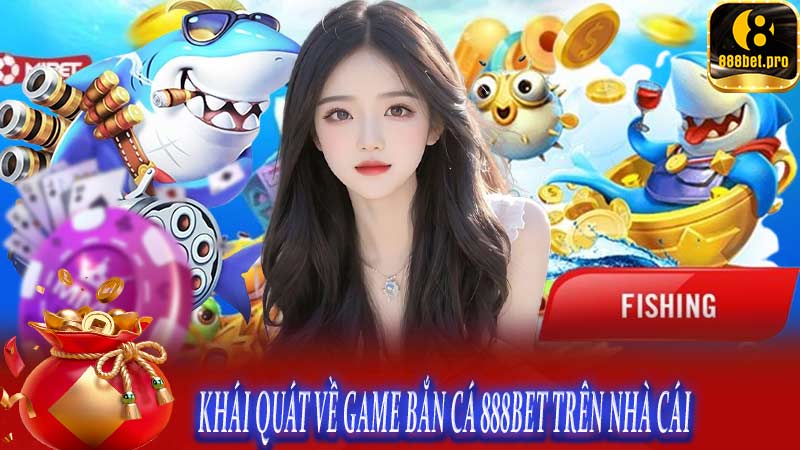 Khái quát về game bắn cá 888BET trên nhà cái