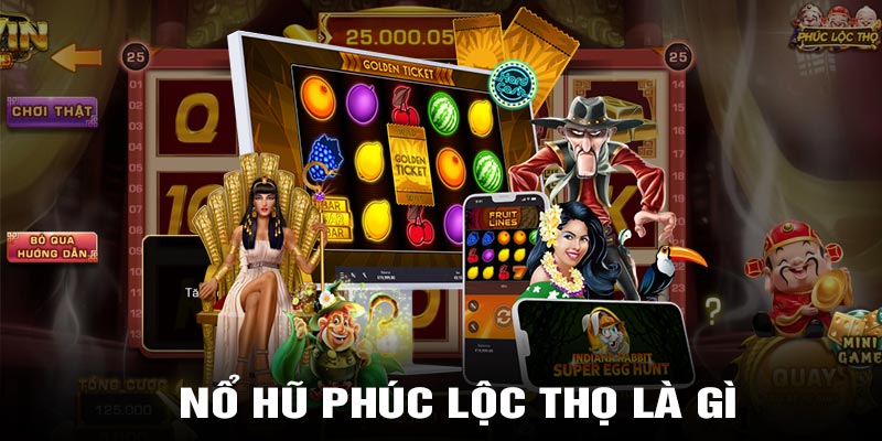 Nổ hũ Phúc Lộc Thọ là gì