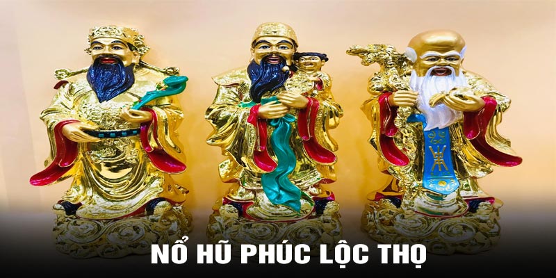 Nổ hũ phúc lộc thọ