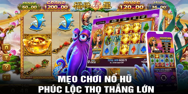 Mẹo chơi nổ hũ Phúc Lộc Thọ thắng lớn